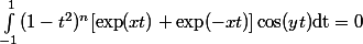 \int_{-1}^1(1-t^2)^n[\exp(xt)+\exp(-xt)]\cos(yt)\mathrm{dt}=0